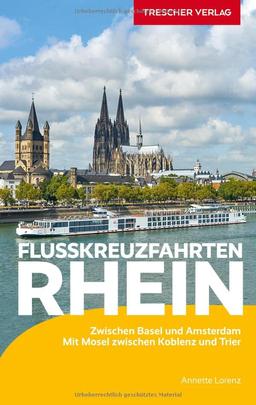 Reiseführer Flusskreuzfahrten Rhein: Zwischen Basel und Amsterdam. Mit Mosel zwischen Koblenz und Trier (Trescher-Reiseführer)