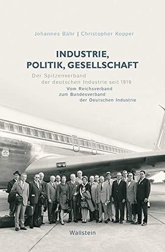 Industrie, Politik, Gesellschaft: Der BDI und seine Vorgänger 1919-1990