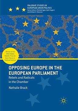 Opposing Europe in the European Parliament: Rebels and Radicals in the Chamber (Palgrave Studies in European Union Politics)