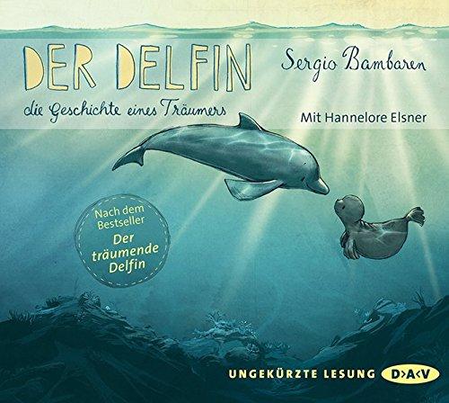 Der Delfin - Die Geschichte eines Träumers: Ungekürzte Lesungen mit Hannelore Elsner (1 CD)