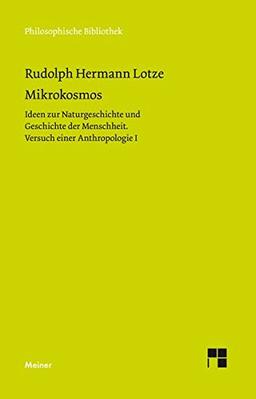 Mikrokosmos: Ideen zur Naturgeschichte und Geschichte der Menschheit. Versuch einer Anthropologie (Philosophische Bibliothek)