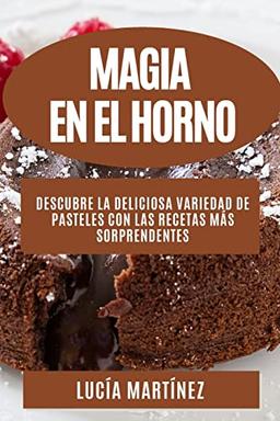 Magia en el horno: Descubre la deliciosa variedad de pasteles con las recetas más sorprendentes