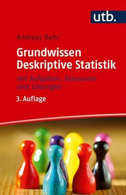 Grundwissen Deskriptive Statistik: mit Aufgaben, Klausuren und Lösungen - -