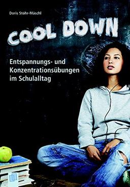 Cool down!: Entspannungs- und Konzentrationsübungen im Schulalltag