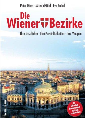 Die Wiener Bezirke: Ihre Geschichte. Ihre Persönlichkeit. Ihr Wappen - Perlenreihe