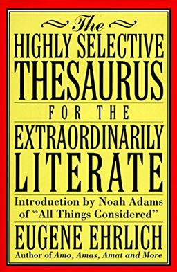 The Highly Selective Thesaurus for the Extraordinarily Literate (Highly Selective Reference)