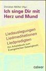 "Ich singe dir mit Herz und Mund": Liedauslegungen - Liedmeditationen - Liedpredigten. Ein Arbeitsbuch zum Evangelischen Gesangbuch