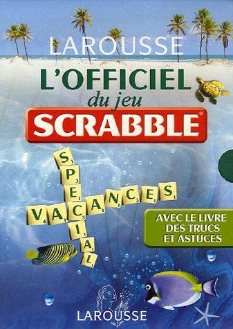 L'officiel du jeu Scrabble : la liste officielle des mots autorisés par la Fédération internationale de Scrabble francophone