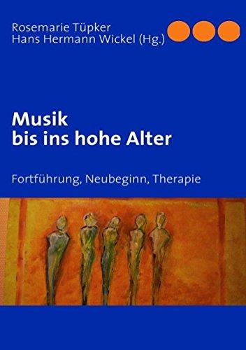 Musik bis ins hohe Alter: Fortführung, Neubeginn, Therapie