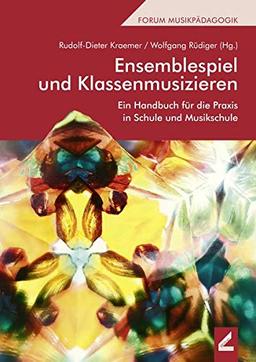 Ensemblespiel und Klassenmusizieren: Ein Handbuch für die Praxis in Schule und Musikschule (Forum Musikpädagogik)