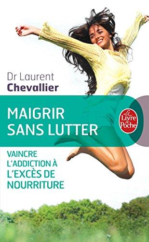 Maigrir sans lutter : vaincre l'addiction à l'excès de nourriture