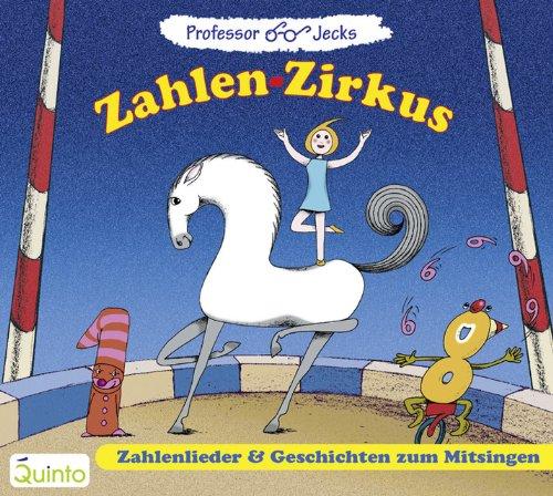 Professor Jecks Zahlen-Zirkus. Zahlenlieder & Geschichten zum Mitsingen.