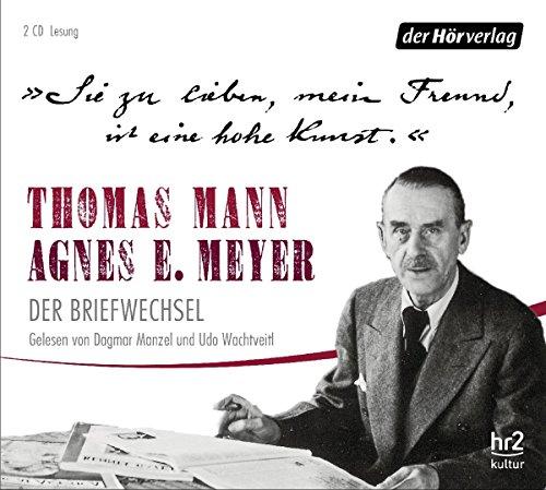 "Sie zu lieben, mein Freund, ist eine hohe Kunst.": Thomas Mann, Agnes E. Meyer: Der Briefwechsel