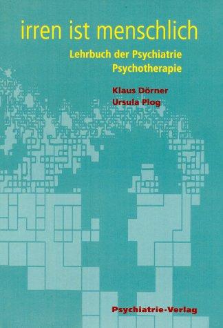 Irren ist menschlich. Lehrbuch der Psychiatrie / Psychotherapie