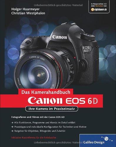 Canon EOS 6D: Ihre Kamera im Praxiseinsatz (Galileo Design)