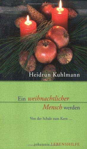 Ein weihnachtlicher Mensch werden: Von der Schale zum Kern ...