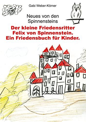 Der kleine Friedensritter Felix von Spinnenstein: Ein Friedensbuch für Kinder