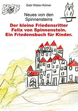 Der kleine Friedensritter Felix von Spinnenstein: Ein Friedensbuch für Kinder