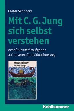 Mit C. G. Jung sich selbst verstehen: Acht Erkenntnisaufgaben auf unserem Individuationsweg