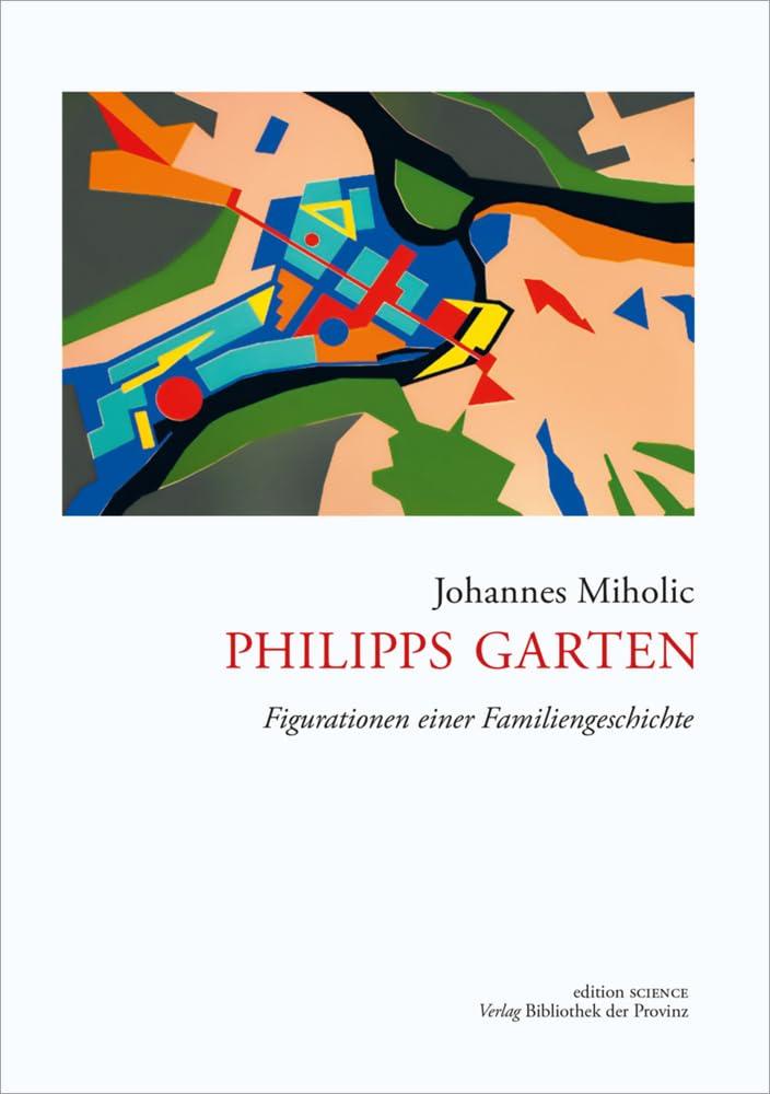 Philipps Garten: Figurationen einer Familiengeschichte (edition SCIENCE · Verlag Bibliothek der Provinz)