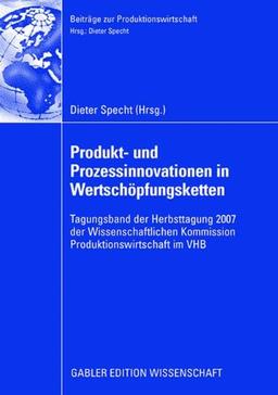 Produkt- und Prozessinnovationen in Wertschöpfungsketten: Tagungsband der Herbsttagung 2007 der Wissenschaftlichen Kommission Produktionswirtschaft im ... Edition) (Beiträge zur Produktionswirtschaft)