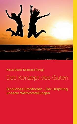 Das Konzept des Guten: Sinnliches Empfinden - Der Ursprung unserer Wertvorstellungen (Wissenschaftliche Bibliothek)