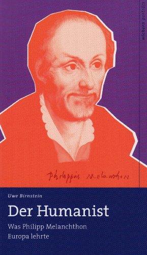 Der Humanist: Was Philipp Melanchthon Europa lehrte