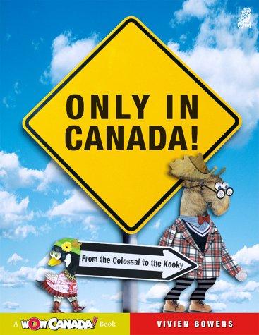 Only in Canada: From the Colossal to the Kooky (Wow Canada)