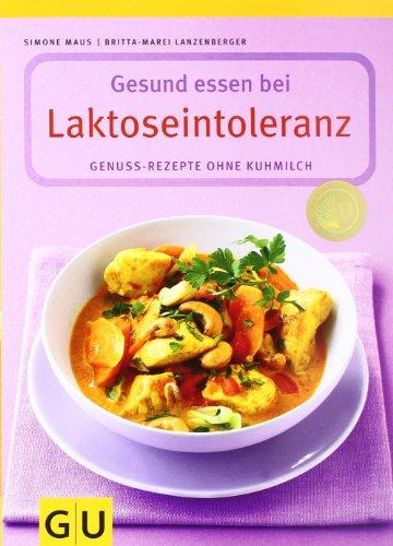 Laktoseintoleranz, Gesund essen bei: Genuss-Rezepte ohne Kuhmilch