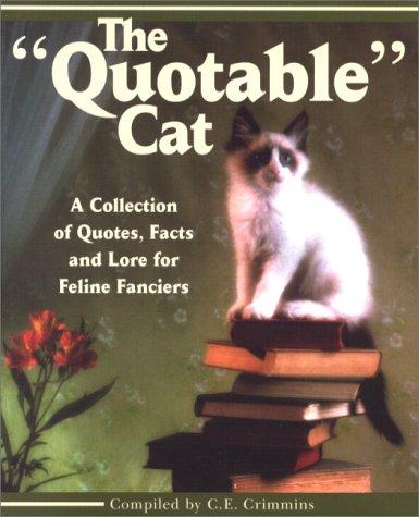 The Quotable Cat: A Collection of Quotes, Facts and Lore for Feline Fanciers: A Collection of Quotes, Facts and Love for Feline Fanciers