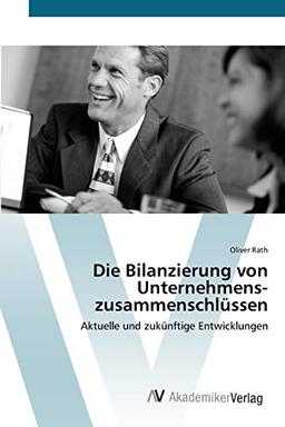 Die Bilanzierung von Unternehmens- zusammenschlüssen: Aktuelle und zukünftige Entwicklungen