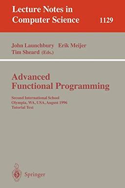 Advanced Functional Programming: Second International School, Olympia, WA, USA, August 26 - 30, 1996, Tutorial Text (Lecture Notes in Computer Science, 1129, Band 1129)