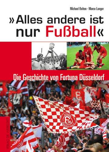 Alles andere ist nur Fußball - Die Geschichte von Fortuna Düsseldorf