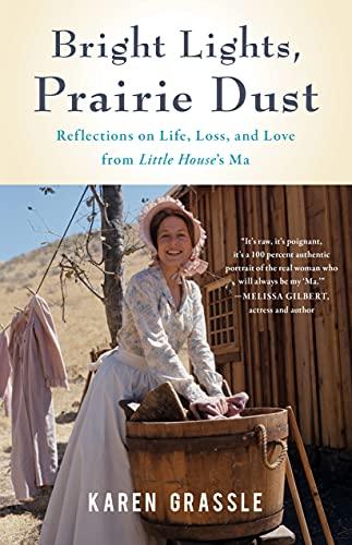 Bright Lights, Prairie Dust: Reflections on Life, Loss, and Love from Little House's Ma