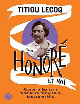 Honoré et moi : parce qu'il a réussi sa vie en passant son temps à la rater, Balzac est mon frère