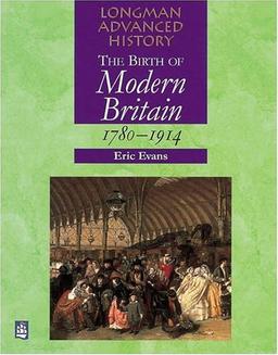 The Birth of Modern Britain: 1780-1914 (Longman Advanced History)