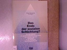 Das Ende der sozialen Schichtung?: Zürcher Arbeiten zur gesellschaftlichen Konstruktion von sozialer Lage und Bewusstsein in der westlichen Zentrumsgesellschaft