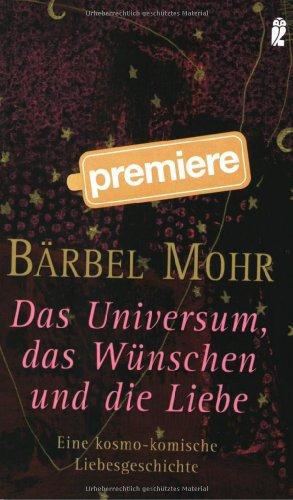 Das Universum, das Wünschen und die Liebe: Eine kosmo-komische Liebesgeschichte