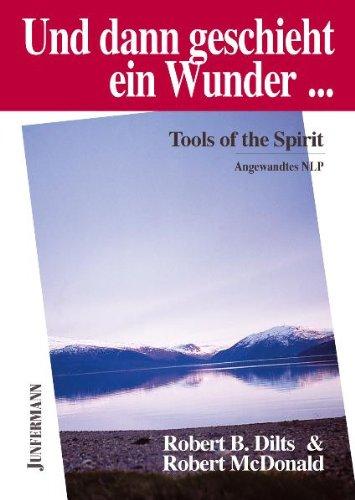 Und dann geschieht ein Wunder: Tools of the Spirit. Angewandtes NLP