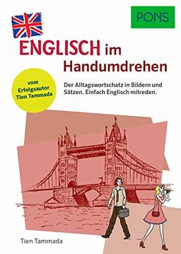 PONS Englisch im Handumdrehen: Der Alltagswortschatz in Bildern und Sätzen. Einfach Englisch mitreden. Vom Erfolgsautor des Grammatik-Märchens (PONS … im Handumdrehen)