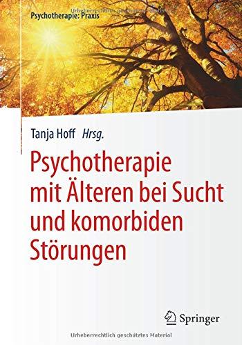 Psychotherapie mit Älteren bei Sucht und komorbiden Störungen (Psychotherapie: Praxis)