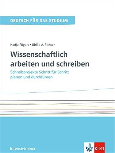 Wissenschaftlich arbeiten und schreiben: Intensivtrainer (Deutsch für das Studium)