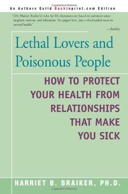 Lethal Lovers and Poisonous People: How to Protect Your Health from Relationships That Make You Sick