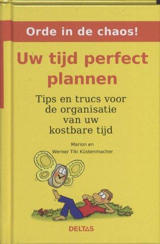 Orde in de chaos! Uw tijd perfect plannen: Tips en trucs voor de organisatie van uw kostbare tijd