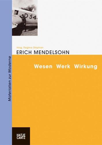 Erich Mendelsohn. Wesen Werk Wirkung