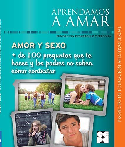 Amor y Sexo. + de 100 preguntas que te haces y los padres no saben cómo contestar (Aprendamos a amar, Band 4)