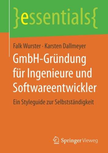 GmbH-Gründung für Ingenieure und Softwareentwickler: Ein Styleguide zur Selbstständigkeit (essentials)