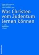 Was Christen vom Judentum lernen können: Anstöße, Materialien, Entwürfe