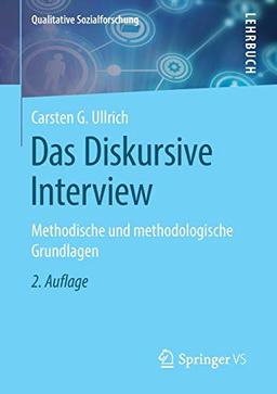 Das Diskursive Interview: Methodische und methodologische Grundlagen (Qualitative Sozialforschung)