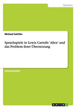 Sprachspiele in Lewis Carrolls 'Alice' und das Problem ihrer Übersetzung